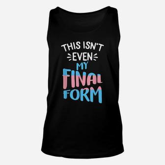 This Isnt Even My Final Form Lgbt-Q Trans-Gender Pride Unisex Tank Top | Crazezy CA