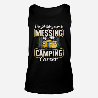 This Job Thing Sure Is Messing Up My Camping Career Outdoors Unisex Tank Top | Crazezy