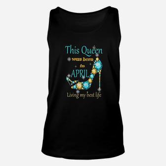 This Queen Was Born In April Unisex Tank Top | Crazezy AU