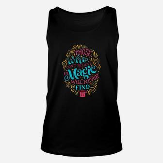 Those Who Dont Believe In Magic Will Never Find It Unisex Tank Top | Crazezy CA