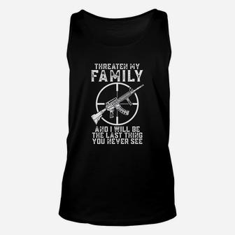 Threaten My Family And I Will Be The Last Thing You Never See Unisex Tank Top | Crazezy AU