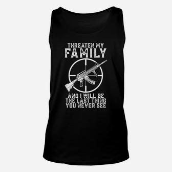 Threaten My Family And I'll Be The Last Thing You Never See Unisex Tank Top | Crazezy UK