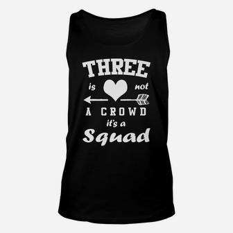 Three Is Not A Crowd It's A Squad Family Best Friends Gift Unisex Tank Top | Crazezy CA