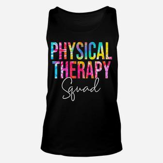 Tie Dye Physical Therapy Squad Appreciation Therapist Life Sweatshirt Unisex Tank Top | Crazezy