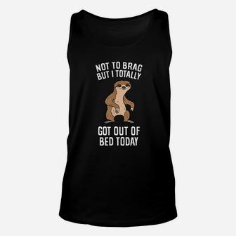 Tired Sloth Not To Brag But I Totally Got Out Of Bed Today Unisex Tank Top - Thegiftio UK