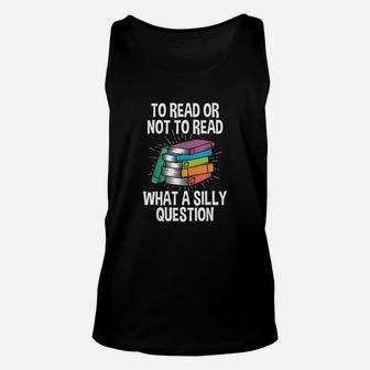 To Read Or Not To Read Reading Hobby Book Lover Unisex Tank Top | Crazezy DE