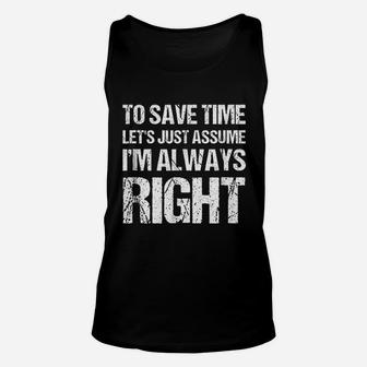 To Save Time Lets Assume I Am Always Right Unisex Tank Top | Crazezy DE