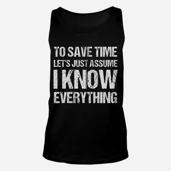 To Save Time Let's Just Assume I Know Everything Zip Hoodie Unisex Tank Top | Crazezy DE
