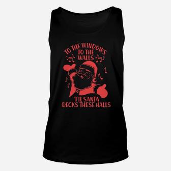 To The Windows To The Walls 'Til Santa Decks These Halls Unisex Tank Top - Monsterry DE