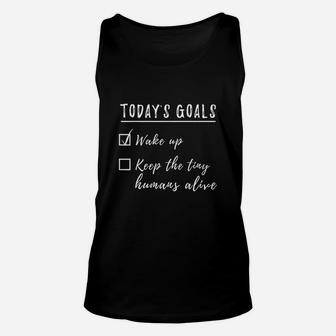 Today Goals Wake Up Keep The Tiny Humans Alive Unisex Tank Top | Crazezy