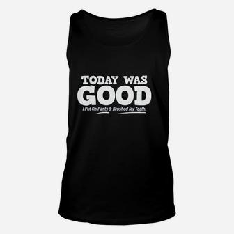 Today Was Good I Put On Pants Unisex Tank Top | Crazezy