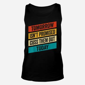 Tomorrow Isn't Promised Cuss Them Out Today Vintage Retro Unisex Tank Top | Crazezy UK