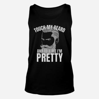 Touch My Beard And Tell Me I'm Pretty Unisex Tank Top | Crazezy