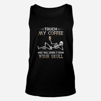 Touch My Coffee And I Will Drink It From Your Skull Unisex Tank Top - Monsterry UK