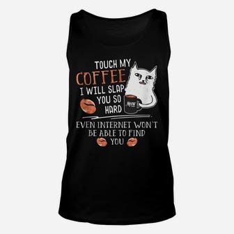 Touch My Coffee I Will Slap You So Hard - Cat Coffee Lovers Unisex Tank Top | Crazezy