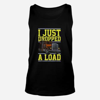 Truck Trucks Drivers I Just Dropped A Load Unisex Tank Top | Crazezy