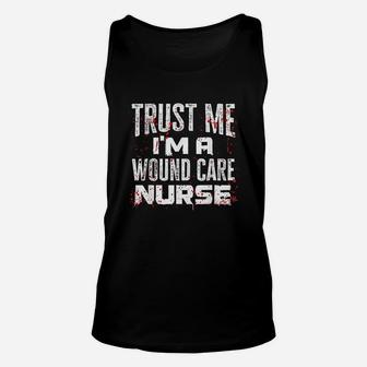 Trust Me I Am A Wound Care Nurse Unisex Tank Top | Crazezy