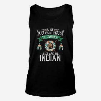 Trust The Government Just Ask An Indian Native American Unisex Tank Top | Crazezy AU