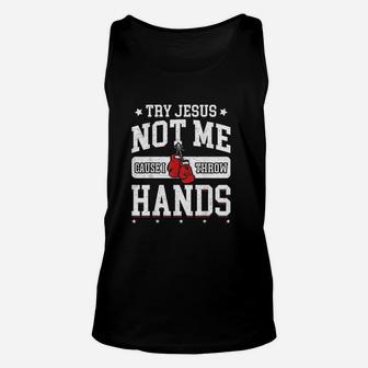 Try Jesus Not Me Cause I Throw Hands Unisex Tank Top | Crazezy