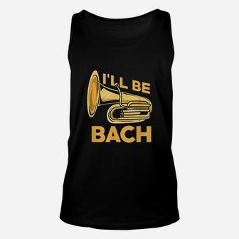 Tuba I Will Be Bach Funny Qoute Unisex Tank Top | Crazezy