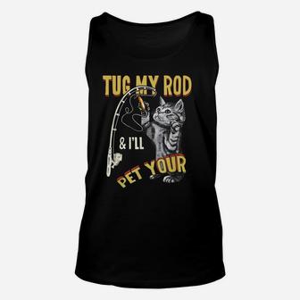 Tug My Rod And I'll Pet Your Cat Funny Fishing Cat Lovers Unisex Tank Top | Crazezy