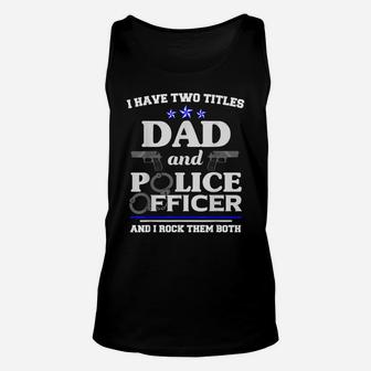 Two Titles Fathers Day Shirt Police Officer Shirt Dad Gifts Unisex Tank Top | Crazezy AU
