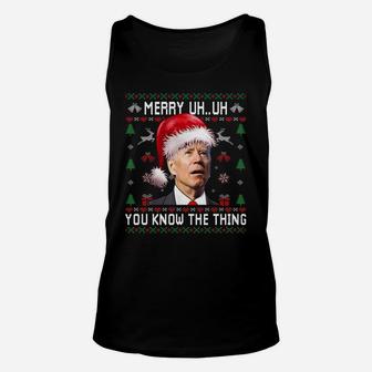 Ugly Christmas Shirt Biden Merry Uh Uh You Know The Thing Unisex Tank Top | Crazezy CA