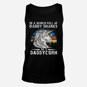 Unicorn In A World Full Of Daddy Sharks Be A Daddycorn Vintage Unisex Tank Top - Monsterry DE