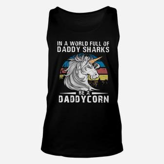 Unicorn In A World Full Of Daddy Sharks Be A Daddycorn Vintage Unisex Tank Top - Monsterry DE