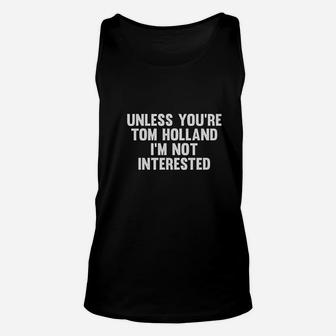 Unless You Are Holland Im Not Interested Unisex Tank Top | Crazezy AU