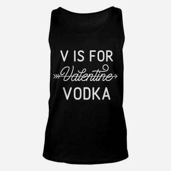 V Is For Valentine Vodka Valentines Day Drinking T Shirt Unisex Tank Top | Crazezy CA