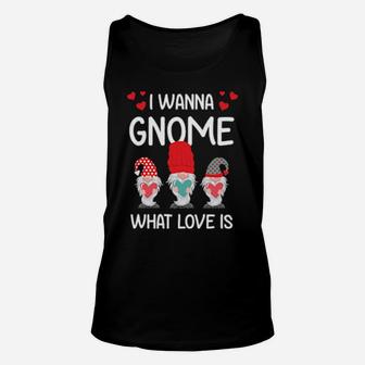Valentine Humor His And Her I Want Gnome What Love Is Unisex Tank Top - Monsterry DE