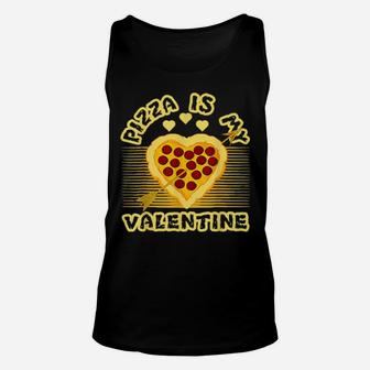 Valentines Day Â€“ Pizza Is My Valentine Unisex Tank Top - Monsterry