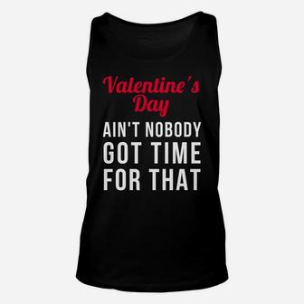 Valentines Day Aint Nobody Got Time For That Unisex Tank Top - Thegiftio UK