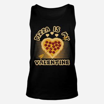 Valentines Day Pizza Is My Valentine Unisex Tank Top - Monsterry
