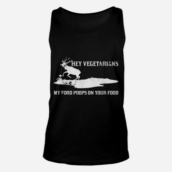 Vegan Hunters Hey Vegetarians My Food Poops On Your Food Unisex Tank Top | Crazezy