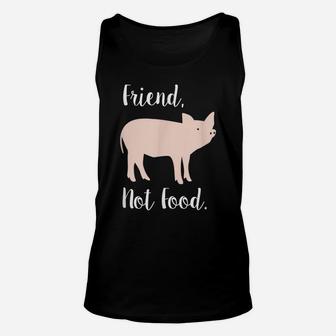 Vegan Shirt, Friend, Not Food Pig Animal Rights Gift Unisex Tank Top | Crazezy