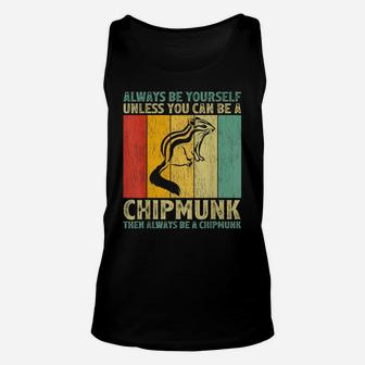 Vintage Always Be Yourself Unless You Can Be A Chipmunk Unisex Tank Top | Crazezy UK