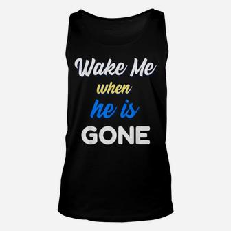 Wake Me When He Is Gone Unisex Tank Top - Monsterry