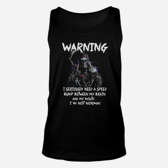 Warning I Seriouiy Need A Speed Bump Between My Brain And My Mouth I'm Normal Unisex Tank Top - Monsterry