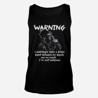 Warning I Seriously Need A Speed Bump Between My Brain And My Mouth Im Normal Unisex Tank Top - Monsterry AU
