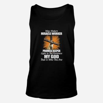 Way Maker Miracle Worker Promise Keeper Light In The Darkness My God That Is Who You Are Shirt Unisex Tank Top - Monsterry CA