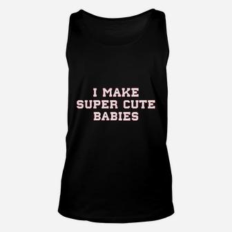 We Match I Make Super Cute Babies Unisex Tank Top | Crazezy