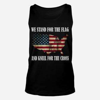 We Stand For The Flag And Kneel For The Cross T Shirt Unisex Tank Top | Crazezy