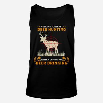 Weekend Forecast Deer Hunting With A Chance Of Beer Drinking Unisex Tank Top | Crazezy