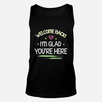 Welcome Back I Am Glad You Are Here Happy Unisex Tank Top | Crazezy DE