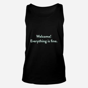 Welcome Everything Is Fine Unisex Tank Top | Crazezy AU