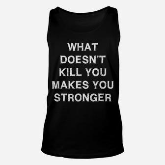 What Doesn’T Kill You Makes You Stronger Sarcasm Gift Saying Unisex Tank Top | Crazezy CA