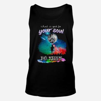 What Is Good For Your Soul Do That Unisex Tank Top - Monsterry UK