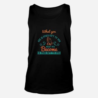 What You Are Is God's Gift To You What You Become Is Your Gift To God Unisex Tank Top - Monsterry AU